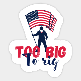 Trump 2024 too big to rig Sticker